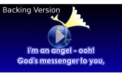 "I'm an angel - ooh!" Video File - Backing Track Version