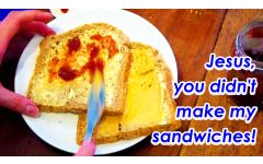"Jesus, you didn't make my sandwiches" Video File - Full Track Version